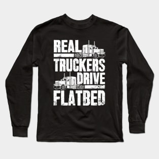 Real Truckers Drive Flatbed The Best Truck Driver Long Sleeve T-Shirt